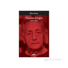 AKŞAMA DOĞRU 1984-2005 TOPLU ŞİİRLER III - İLHAN BERK