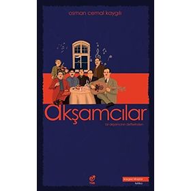 AKŞAMCILAR ESKI BIR AKŞAMCININ DEFTERINDEN - OSMAN CEMAL KAYGILI