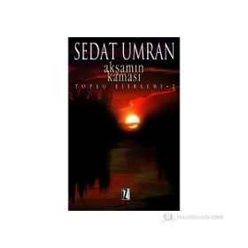 AKŞAMIN KAMASI TOPLU ŞİİRLERİ 2 - SEDAT UMRAN