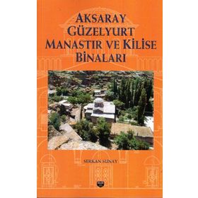 Aksaray Güzelyurt Manastır ve Kilise Binaları - Serkan Sunay