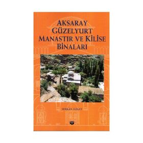 Aksaray Güzelyurt Manastır ve Kilise Binaları - Serkan Sunay