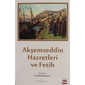 Akşemseddin Hazretleri ve Fetih - Faruk Kahraman