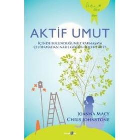 AKTIF UMUT İÇINDE BULUNDUĞUMUZ KARMAŞAYA ÇILDIRMADAN NASIL GÖĞÜS GEREBILIRIZ? - CHRIS JOHNSTONE;JOANNA MACY