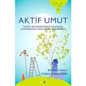 AKTIF UMUT İÇINDE BULUNDUĞUMUZ KARMAŞAYA ÇILDIRMADAN NASIL GÖĞÜS GEREBILIRIZ? - CHRIS JOHNSTONE;JOANNA MACY