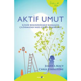 AKTIF UMUT İÇINDE BULUNDUĞUMUZ KARMAŞAYA ÇILDIRMADAN NASIL GÖĞÜS GEREBILIRIZ? - CHRIS JOHNSTONE;JOANNA MACY