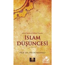 AKTÜEL MANASI VE HAKIKATI ARASINDA İSLAM DÜŞÜNCESİ - DIN MUHAMMED