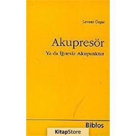 Akupresör Ya da İğnesiz Akupunktur - Levent Özşar