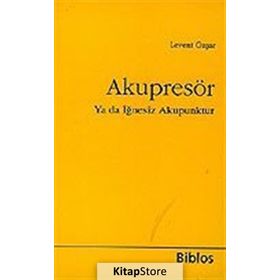 Akupresör Ya da İğnesiz Akupunktur - Levent Özşar