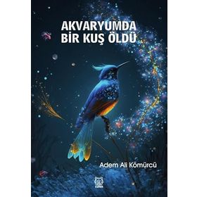 Akvaryumda Bir Kuş Öldü - Adem Ali Kömürcü
