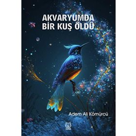 Akvaryumda Bir Kuş Öldü - Adem Ali Kömürcü