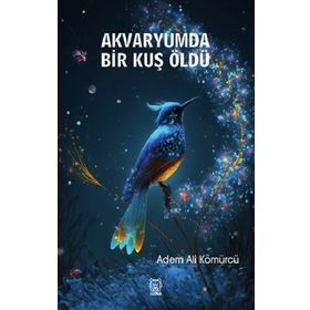 Akvaryumda Bir Kuş Öldü - Adem Ali Kömürcü