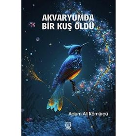 Akvaryumda Bir Kuş Öldü - Adem Ali Kömürcü
