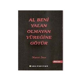 Al Beni Yalan Olmayan Yüreğine Götür - Murat İnce