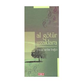 Al Götür Uzaklara - Yavuz Selim Bağcı