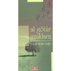 Al Götür Uzaklara - Yavuz Selim Bağcı