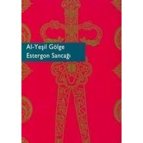 AL-YEŞİL GÖLGE ESTERGON SANCAĞI - M.SABRI KOZ