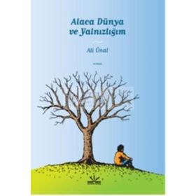 ALACA DÜNYA VE YALNIZLIĞIM - ALI ÜNAL