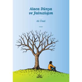 ALACA DÜNYA VE YALNIZLIĞIM - ALI ÜNAL