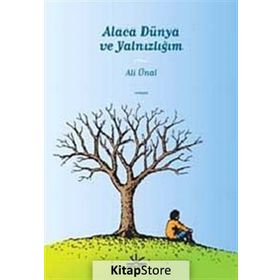 ALACA DÜNYA VE YALNIZLIĞIM - ALI ÜNAL
