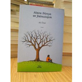ALACA DÜNYA VE YALNIZLIĞIM - ALI ÜNAL
