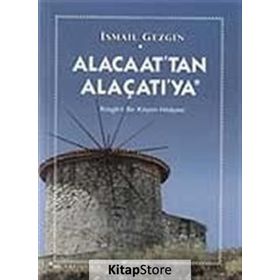 ALACAAT´TAN ALAÇATI´YA RÜZGARLI BIR KÖYÜN HIKAYESI - İSMAİL GEZGIN