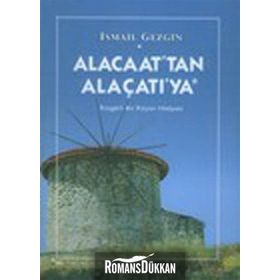 ALACAAT´TAN ALAÇATI´YA RÜZGARLI BIR KÖYÜN HIKAYESI - İSMAİL GEZGIN