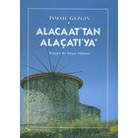 ALACAAT´TAN ALAÇATI´YA RÜZGARLI BIR KÖYÜN HIKAYESI - İSMAİL GEZGIN