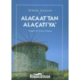 ALACAAT´TAN ALAÇATI´YA RÜZGARLI BIR KÖYÜN HIKAYESI - İSMAİL GEZGIN