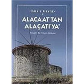 ALACAAT´TAN ALAÇATI´YA RÜZGARLI BIR KÖYÜN HIKAYESI - İSMAİL GEZGIN