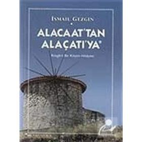 ALACAAT´TAN ALAÇATI´YA RÜZGARLI BIR KÖYÜN HIKAYESI - İSMAİL GEZGIN