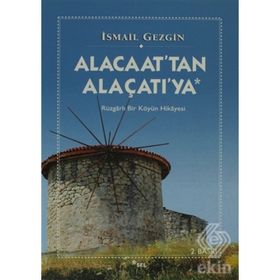 ALACAAT´TAN ALAÇATI´YA RÜZGARLI BIR KÖYÜN HIKAYESI - İSMAİL GEZGIN