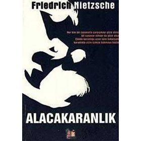 ALACAKARANLIK - FRIEDRICH WILHELM NIETZSCHE