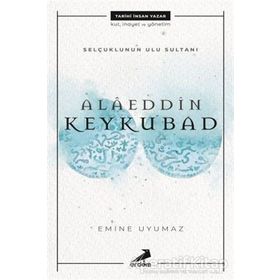 Alaeddin Keykubat-Selçuklu'nun Ulu Sultanı / Emine Uyumaz