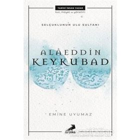 Alaeddin Keykubat-Selçuklu'nun Ulu Sultanı / Emine Uyumaz