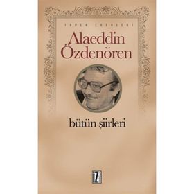 Alaeddin Özdenören Bütün Şiirleri - Alaeddin Özdenören