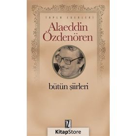 Alaeddin Özdenören Bütün Şiirleri - Alaeddin Özdenören