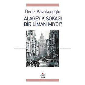 ALAGEYIK SOKAĞI BIR LIMAN MIYDI? - DENIZ KAVUKÇUOĞLU
