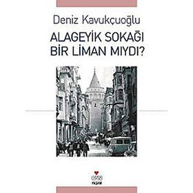 ALAGEYIK SOKAĞI BIR LIMAN MIYDI? - DENIZ KAVUKÇUOĞLU