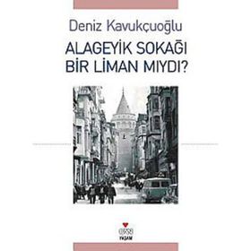 ALAGEYIK SOKAĞI BIR LIMAN MIYDI? - DENIZ KAVUKÇUOĞLU