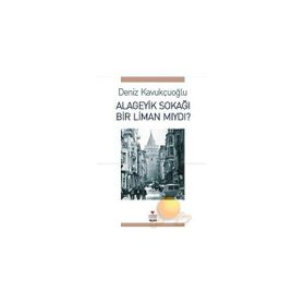 ALAGEYIK SOKAĞI BIR LIMAN MIYDI? - DENIZ KAVUKÇUOĞLU