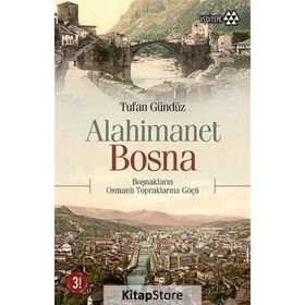 ALAHIMANET BOSNA BOŞNAKLARIN OSMANLI TOPRAKLARINA GÖÇÜ - TUFAN GÜNDÜZ