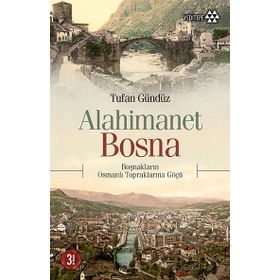 ALAHIMANET BOSNA BOŞNAKLARIN OSMANLI TOPRAKLARINA GÖÇÜ - TUFAN GÜNDÜZ