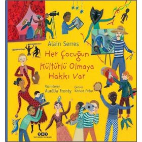Alain Serres - Her Çocuğun Kültürlü Olmaya Hakkı Var
