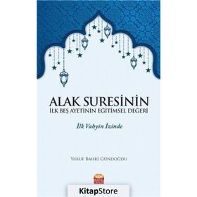 Alak Suresinin İlk Beş Ayetinin Eğitimsel Değeri / Dr. Yusuf Bahri Gündoğdu