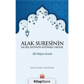 Alak Suresinin İlk Beş Ayetinin Eğitimsel Değeri / Dr. Yusuf Bahri Gündoğdu
