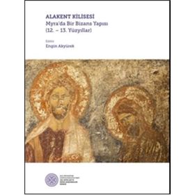 Alakent Kilisesi - Myra’da Bir Bizans Yapısı - Kolektif