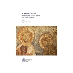 Alakent Kilisesi - Myra’da Bir Bizans Yapısı - Kolektif