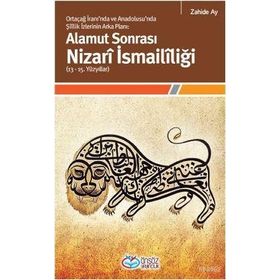 Alamut Sonrası Nizarî İsmailîliği 13-15. Yüzyıllar Ortaçağ İranı'nda ve Anadolusu'nda Şîîlik İzlerinin Arka Planı - Zahide Ay