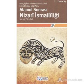 Alamut Sonrası Nizarî İsmailîliği 13-15. Yüzyıllar Ortaçağ İranı'nda ve Anadolusu'nda Şîîlik İzlerinin Arka Planı - Zahide Ay