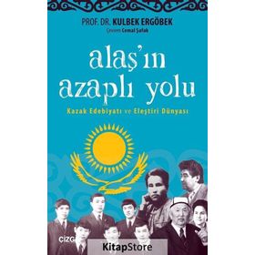 Alaş'ın Azaplı Yolu: Kazak Edebiyatı ve Eleştiri Dünyası - Kulbek Ergöbek